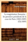 Image for La Magistrature Fran?aise: Les Premiers Pr?sidents de la Cour de Paris (1802-1889) (?d.1889)