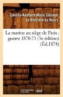 Image for La Marine Au Si?ge de Paris: Guerre 1870-71 (3e ?dition) (?d.1874)
