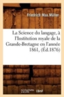Image for La Science Du Langage, A l&#39;Institution Royale de la Grande-Bretagne En l&#39;Annee 1861, (Ed.1876)