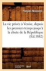 Image for La Vie Priv?e ? Venise, Depuis Les Premiers Temps Jusqu&#39;? La Chute de la R?publique (?d.1882)
