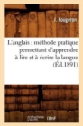 Image for L&#39;Anglais: M?thode Pratique Permettant d&#39;Apprendre ? Lire Et ? ?crire La Langue (?d.1891)