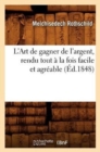 Image for L&#39;Art de Gagner de l&#39;Argent, Rendu Tout A La Fois Facile Et Agreable (Ed.1848)