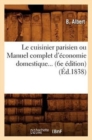 Image for Le Cuisinier Parisien Ou Manuel Complet d&#39;?conomie Domestique (6e ?dition) (1838)