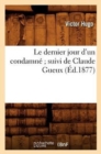 Image for Le Dernier Jour d&#39;Un Condamne Suivi de Claude Gueux (Ed.1877)