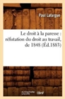 Image for Le Droit ? La Paresse: R?futation Du Droit Au Travail, de 1848 (?d.1883)
