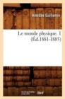 Image for Le Monde Physique. 1 (?d.1881-1885)