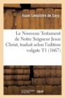 Image for Le Nouveau Testament de Notre Seigneur Jesus Christ, Traduit Selon l&#39;Edition Vulgate T1 (1667)