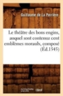 Image for Le Theatre Des Bons Engins, Auquel Sont Contenuz Cent Emblemes Moraulx, Compose (Ed.1545)