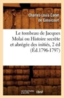 Image for Le Tombeau de Jacques Molai Ou Histoire Secrete Et Abregee Des Inities, 2 Ed (Ed.1796-1797)