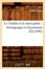 Image for Le Tonkin Et La M?re-Patrie: T?moignages Et Documents (?d.1890)