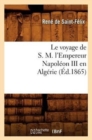 Image for Le Voyage de S. M. l&#39;Empereur Napoleon III En Algerie (Ed.1865)