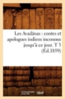 Image for Les Avadanas: Contes Et Apologues Indiens Inconnus Jusqu&#39;a Ce Jour. T 3 (Ed.1859)