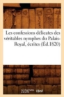 Image for Les Confessions Delicates Des Veritables Nymphes Du Palais-Royal, Ecrites (Ed.1820)