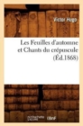 Image for Les Feuilles d&#39;Automne Et Chants Du Cr?puscule, (?d.1868)