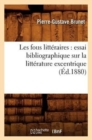 Image for Les Fous Litt?raires: Essai Bibliographique Sur La Litt?rature Excentrique (?d.1880)