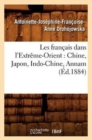 Image for Les Fran?ais Dans l&#39;Extr?me-Orient: Chine, Japon, Indo-Chine, Annam (?d.1884)