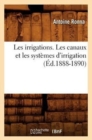 Image for Les Irrigations. Les Canaux Et Les Syst?mes d&#39;Irrigation (?d.1888-1890)