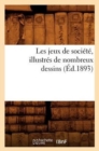 Image for Les Jeux de Societe, Illustres de Nombreux Dessins (Ed.1893)