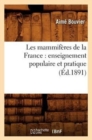 Image for Les Mammiferes de la France: Enseignement Populaire Et Pratique (Ed.1891)