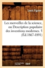 Image for Les Merveilles de la Science, Ou Description Populaire Des Inventions Modernes. 5 (?d.1867-1891)