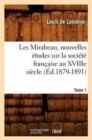 Image for Les Mirabeau, Nouvelles ?tudes Sur La Soci?t? Fran?aise Au Xviiie Si?cle. Tome 1 (?d.1879-1891)