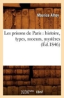Image for Les Prisons de Paris: Histoire, Types, Moeurs, Myst?res (?d.1846)