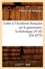 Image for Lettre A l&#39;Academie Francaise Sur La Grammaire, La Rhetorique, (N Ed) (Ed.1879)