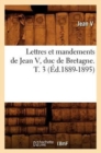 Image for Lettres Et Mandements de Jean V, Duc de Bretagne. T. 3 (?d.1889-1895)