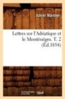 Image for Lettres Sur l&#39;Adriatique Et Le Mont?n?gro. T. 2 (?d.1854)