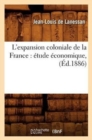 Image for L&#39;Expansion Coloniale de la France: ?tude ?conomique, (?d.1886)
