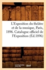 Image for L&#39;Exposition Du Theatre Et de la Musique, Paris, 1896. Catalogue Officiel de l&#39;Exposition (Ed.1896)