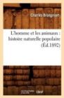 Image for L&#39;Homme Et Les Animaux: Histoire Naturelle Populaire (Ed.1892)