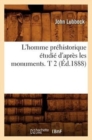 Image for L&#39;Homme Pr?historique ?tudi? d&#39;Apr?s Les Monuments. T 2 (?d.1888)