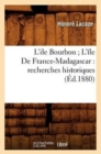 Image for L&#39;Ile Bourbon l&#39;?le de France-Madagascar: Recherches Historiques (?d.1880)