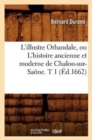 Image for L&#39;Illustre Orbandale, Ou l&#39;Histoire Ancienne Et Moderne de Chalon-Sur-Sa?ne. T 1 (?d.1662)