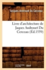 Image for Livre d&#39;Architecture de Jaques Androuet Du Cerceau, (?d.1559)