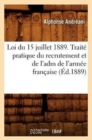 Image for Loi Du 15 Juillet 1889. Trait? Pratique Du Recrutement Et de l&#39;Adm de l&#39;Arm?e Fran?aise (?d.1889)