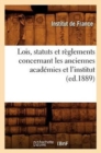 Image for Lois, Statuts Et Reglements Concernant Les Anciennes Academies Et l&#39;Institut (Ed.1889)