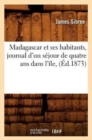 Image for Madagascar Et Ses Habitants, Journal d&#39;Un S?jour de Quatre ANS Dans l&#39;?le, (?d.1873)