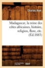 Image for Madagascar, La Reine Des C?tes Africaines, Histoire, Religion, Flore, Etc. (?d.1883)