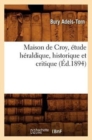 Image for Maison de Croy, Etude Heraldique, Historique Et Critique (Ed.1894)