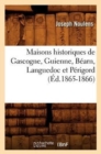 Image for Maisons Historiques de Gascogne, Guienne, B?arn, Languedoc Et P?rigord (?d.1865-1866)