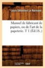 Image for Manuel de Fabricant de Papiers, Ou de l&#39;Art de la Papeterie. T 1 (?d.18..)