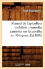 Image for Manuel de l&#39;Apiculteur Mobiliste: Nouvelles Causeries Sur Les Abeilles En 30 Lecons (Ed.1896)