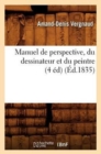 Image for Manuel de Perspective, Du Dessinateur Et Du Peintre (4 ?d) (?d.1835)
