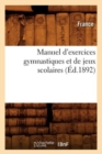 Image for Manuel d&#39;Exercices Gymnastiques Et de Jeux Scolaires (Ed.1892)