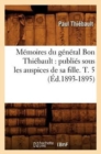 Image for M?moires Du G?n?ral Bon Thi?bault: Publi?s Sous Les Auspices de Sa Fille. T. 5 (?d.1893-1895)