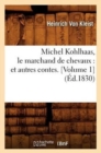 Image for Michel Kohlhaas, Le Marchand de Chevaux: Et Autres Contes. [Volume 1] (?d.1830)