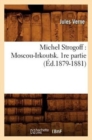 Image for Michel Strogoff: Moscou-Irkoutsk. 1re Partie (Ed.1879-1881)