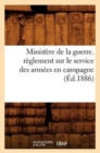 Image for Ministere de la Guerre. Reglement Sur Le Service Des Armees En Campagne (Ed.1886)